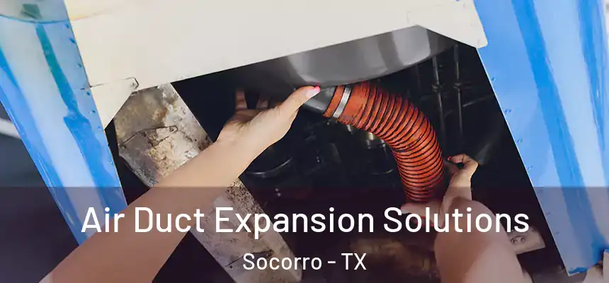  Air Duct Expansion Solutions Socorro - TX