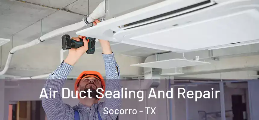  Air Duct Sealing And Repair Socorro - TX