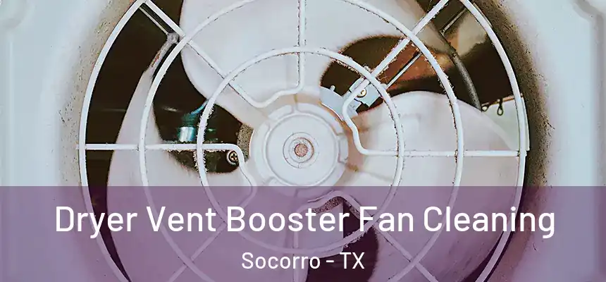  Dryer Vent Booster Fan Cleaning Socorro - TX