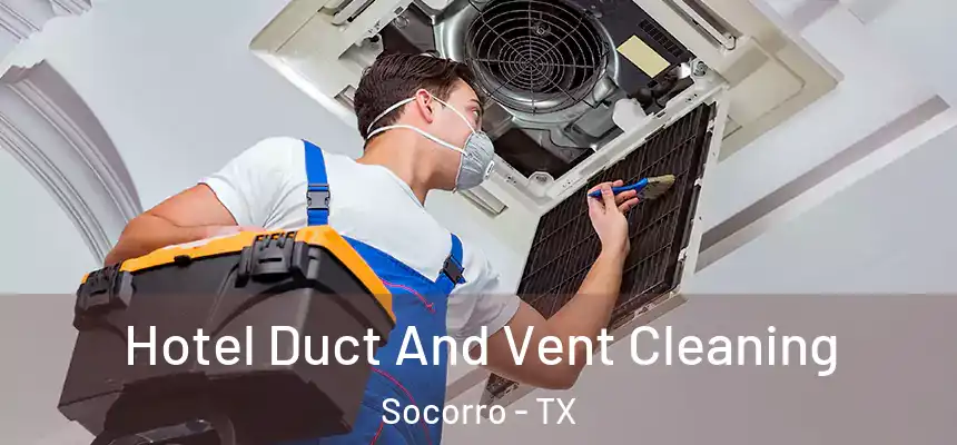  Hotel Duct And Vent Cleaning Socorro - TX