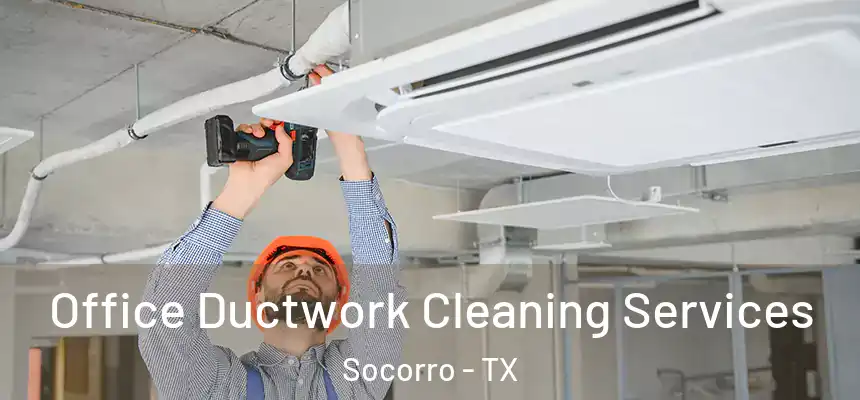 Office Ductwork Cleaning Services Socorro - TX