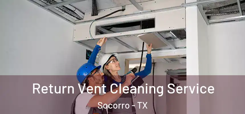  Return Vent Cleaning Service Socorro - TX