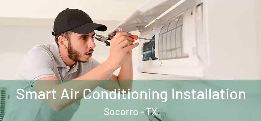 Smart Air Conditioning Installation Socorro - TX