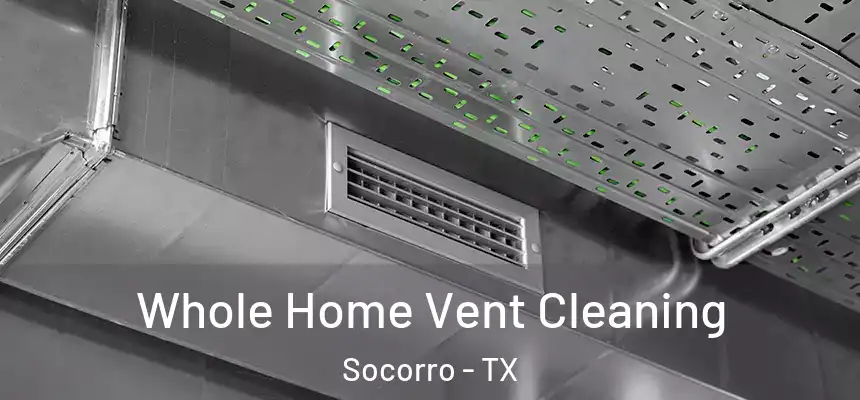 Whole Home Vent Cleaning Socorro - TX